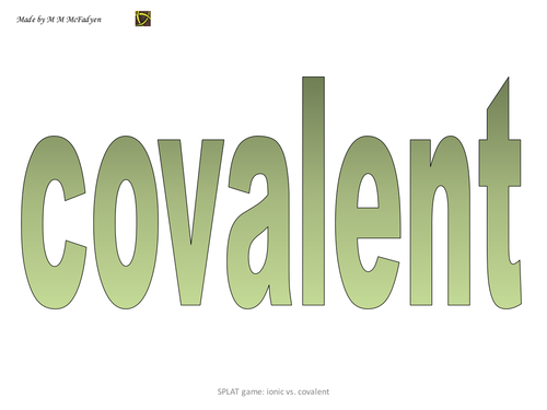 SPLAT Game - Ionic versus Covalent substances.