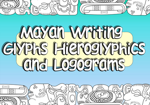 KS2 Mayan Glyphs and Mayan Hieroglyphics plus Mayan Logograms - Complete Lesson