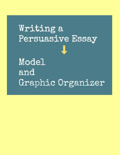 Persuasive Writing--Model and Graphic Organizer | Teaching Resources