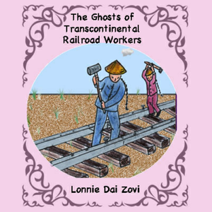 Still Working: Ghosts of Chinese Transcontinental Railroad Workers