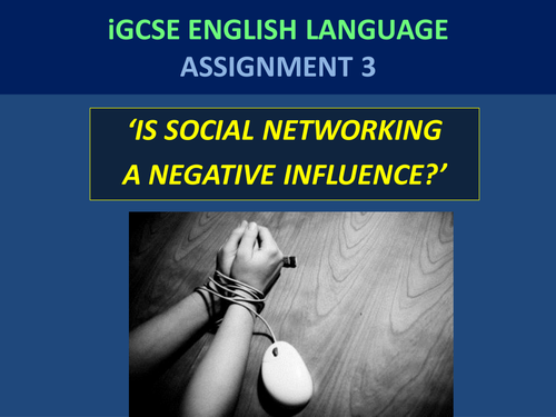 Is Social Networking a Negative Influence?  - iGCSE Cambridge English Language Assignment 3  