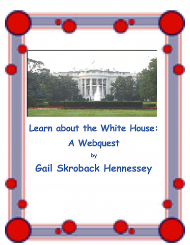 The White House: Learn about the White House(A Webquest)