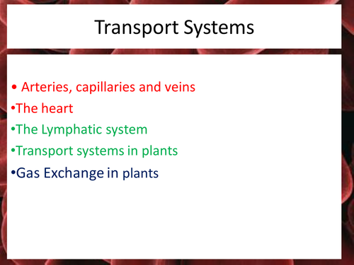 Transport Systems : The heart, blood vessels, blood cells, lymphatic system and plants
