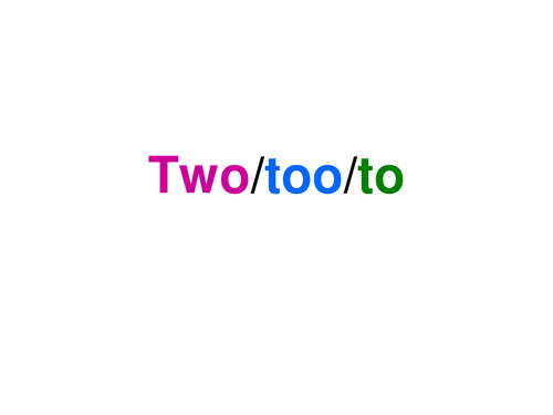 Homophones - Two, too, to