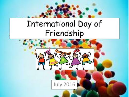 International Day of Friendship Assembly - July - a fun ...