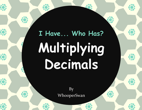I Have, Who Has - Multiplying Decimals