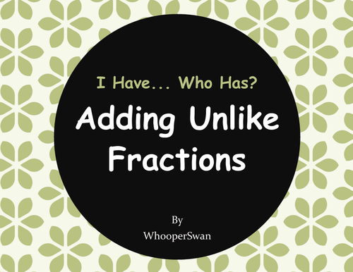 I Have, Who Has - Adding Unlike Fractions