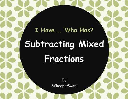 I Have, Who Has - Subtracting Mixed Fractions