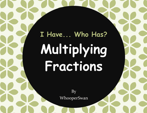 I Have, Who Has - Multiplying Fractions