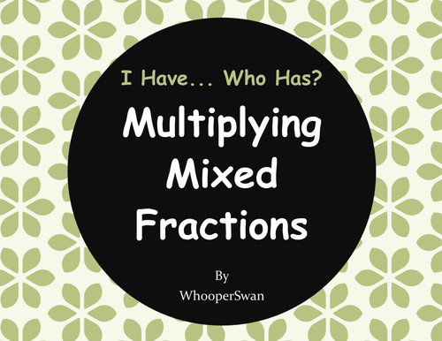 I Have, Who Has - Multiplying Mixed Fractions
