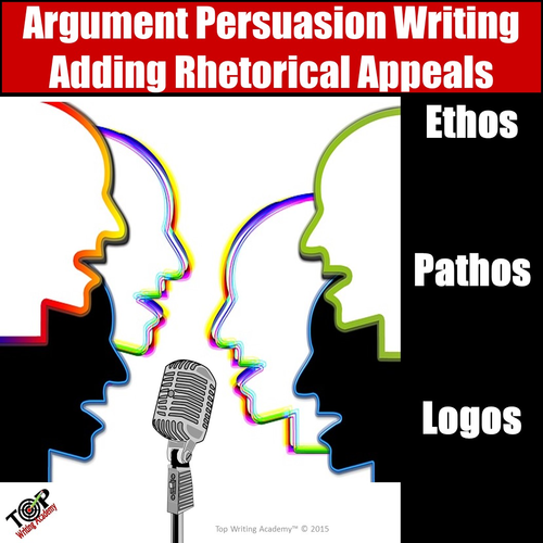 Persuasive & Argument Writing Adding Ethos Pathos Logos Rhetorical Appeals