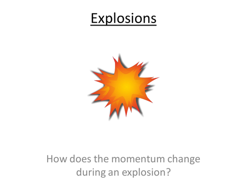 Physics A-Level Year 1 Lesson - Explosions (PowerPoint AND lesson plan)