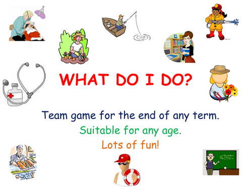 What do I do? - Team game for the end of term/tutor time.