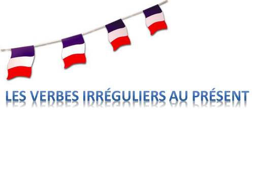 Le présent irrégulier/ Irregular present tense