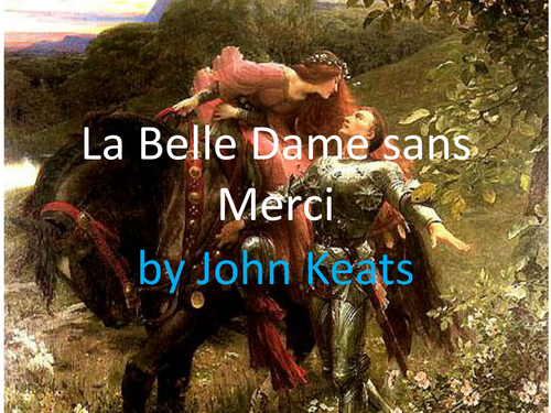 La Belle Dame Sans Merci John Keats PPT GCSE POETRY