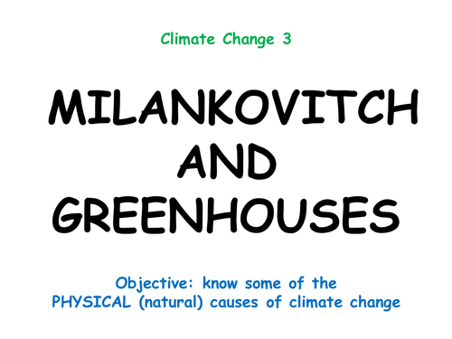 Climate Change 3: "MILANKOVITCH AND GREENHOUSES"