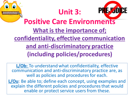 EdExcel AS Health & Social Care- Unit 3- Positive Care Environments- Confidentiality/prejudice etc
