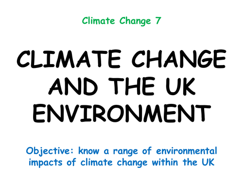 Climate Change 7: "CLIMATE CHANGE AND THE UK ENVIRONMENT"
