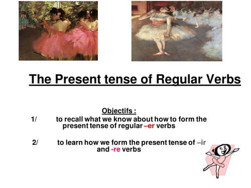 THE PRESENT TENSE OF REGULAR VERBS IN FRENCH