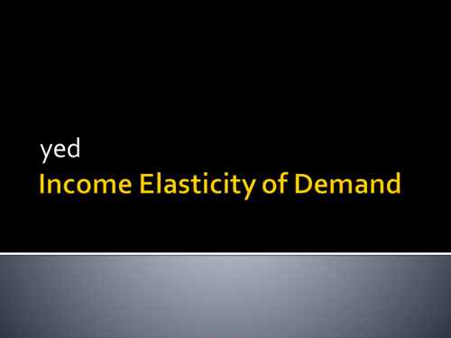 Income Elasticity of Demand