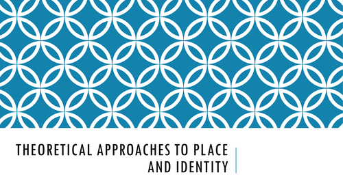Changing Places - Theoretical Approaches to Place  and Identity