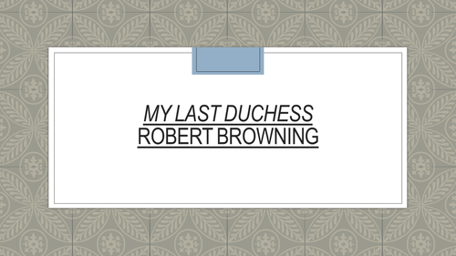 Robert Browning's 'My Last Duchess Lesson' - PowerPoint & Worksheets