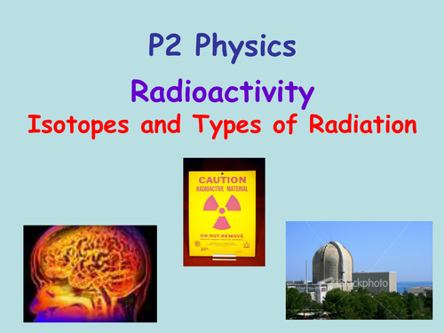 EdExcel P2 Unit 5 Radioactivity - Lesson 1 - Types of Radiation ...