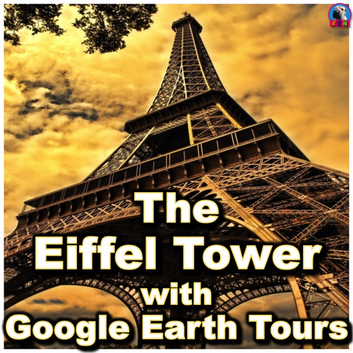 The Eiffel Tower with Google Earth Tours