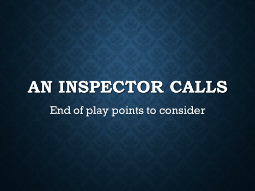 An Inspector Calls - End of Play Considerations