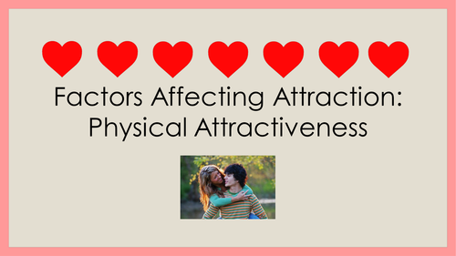 Factors Affecting Attraction - Physical Attractiveness