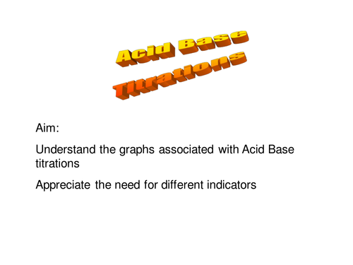 A level Chemistry Acids and Alkalis- Titration curves and indicators FULL pwpt - AQA-OCR relevant