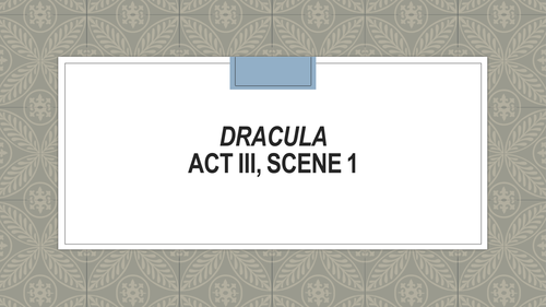 Dracula - the play adaptation by David Calcutt, Act 3