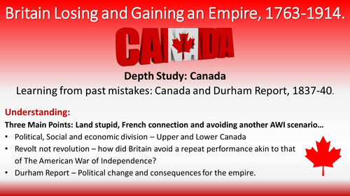 Britain Losing and Gaining an Empire, 1763-1914. Canada Depth Study