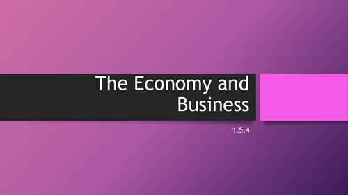 The Economy and Business 1.5.4 GCSE Business | Teaching Resources