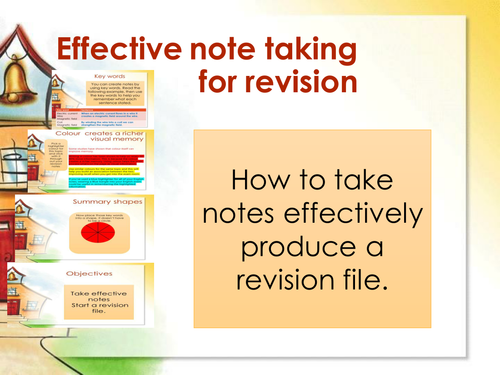 Revision power point fosusing on effective note taking to build a revision file.