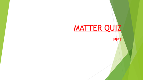 MATTER QUIZ PPT