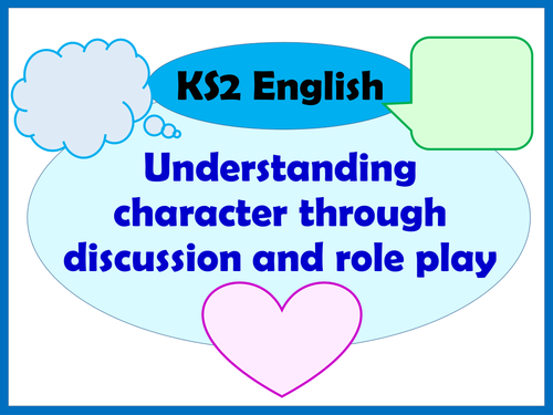 KS2 English: Understanding character through discussion and role play ...