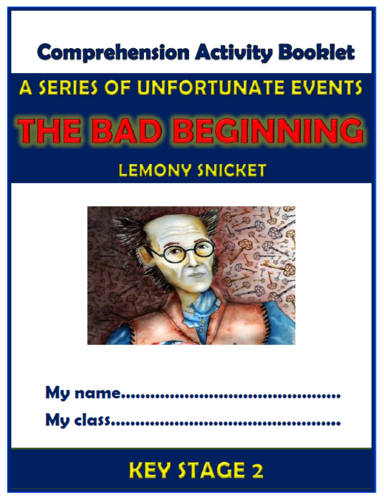 A Series of Unfortunate Events - The Bad Beginning - KS2 Comprehension Activities Booklet!
