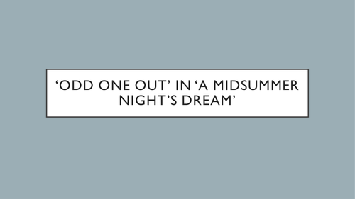 A Midsummer Night's Dream: 'odd one out'- fun differentiation activities