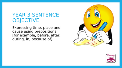 Year 3 Prepositions of time, place and cause: PPT Lesson and Assessment