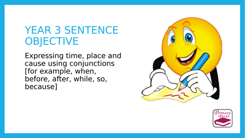 Year 3  Conjunctions of time, place and cause: PPT Lesson and Assessment