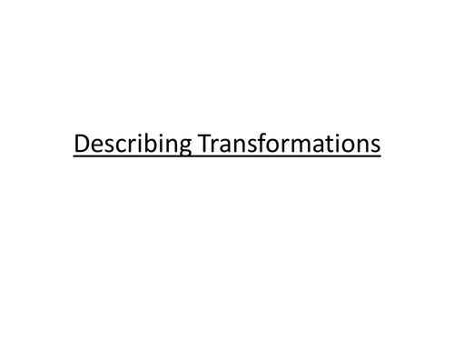 Describing the transformation (presentation plus worksheets)