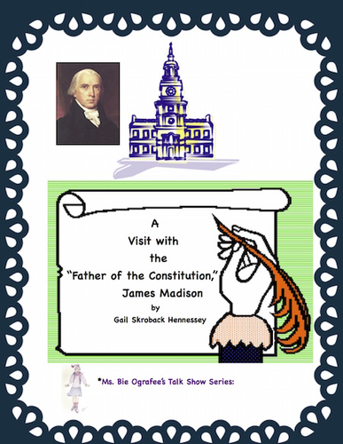 Constitution : An Interview with James Madison" Father of the Constitution": Reader's Theater Script