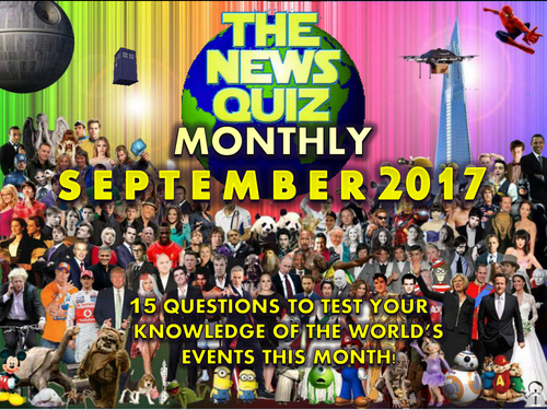 The News Quiz MONTHLY September 2017 Form Tutor Time Topical Events Activity Settler Starter