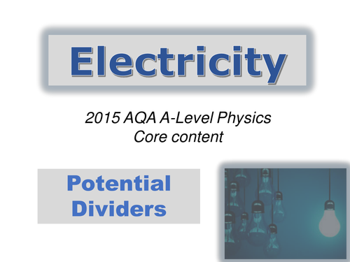 A level Physics (AQA 2015-) Electricity topic POTENTIAL DIVIDERS