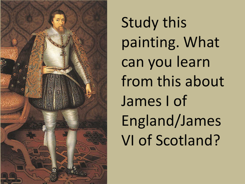The Stuarts - KS3 - Lesson 1 -James VI of Scotland/James I of England