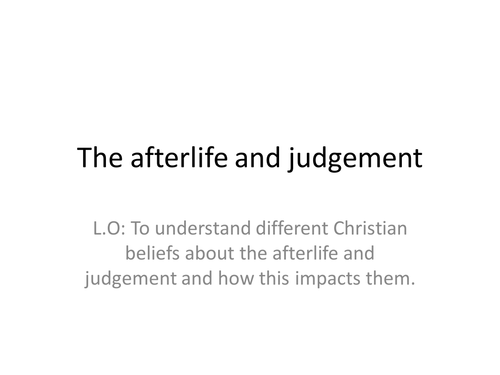 The Afterlife and Judgement AQA A Christianity beliefs and teaching