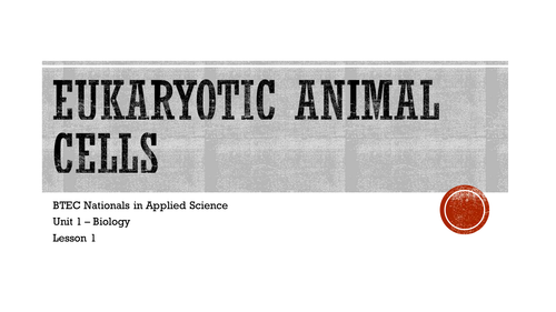 (NEW) BTEC L3 Applied science Unit 1 - Biology - Eukaryotic animal cells