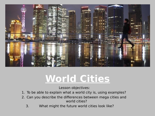 AQA: Contemporary Urban Environments Lesson 5: World Cities