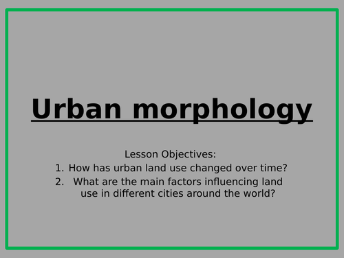 AQA: Contemporary Urban Environments: Lesson 12: Urban Morphology